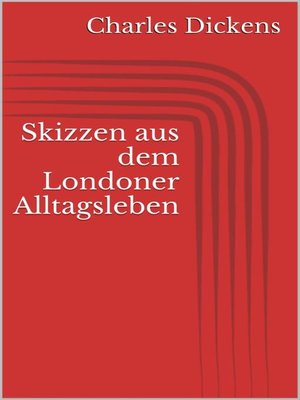 Skizzen aus dem Londoner Alltagsleben by Charles Dickens